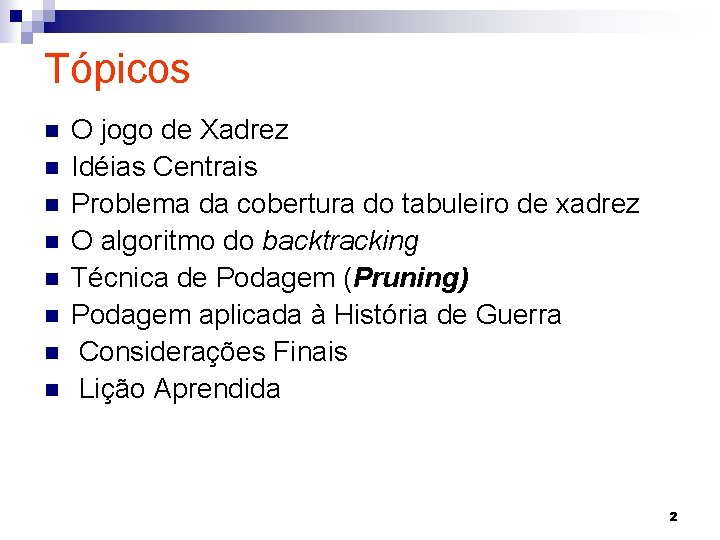 Tópicos n n n n O jogo de Xadrez Idéias Centrais Problema da cobertura