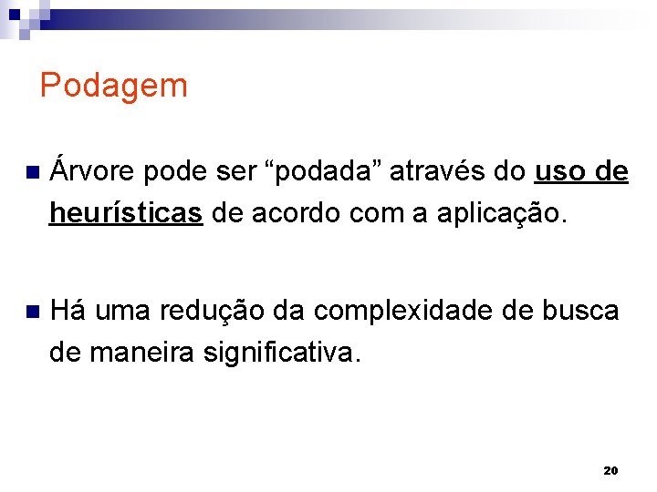 Podagem n Árvore pode ser “podada” através do uso de heurísticas de acordo com