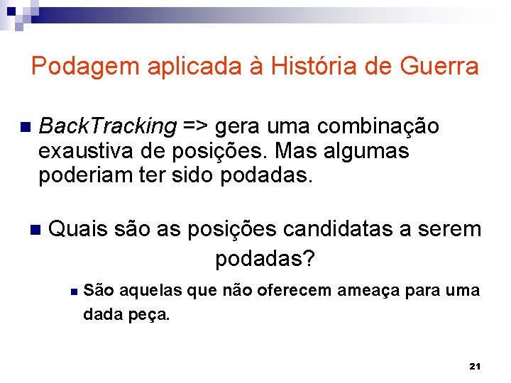 Podagem aplicada à História de Guerra n Back. Tracking => gera uma combinação exaustiva