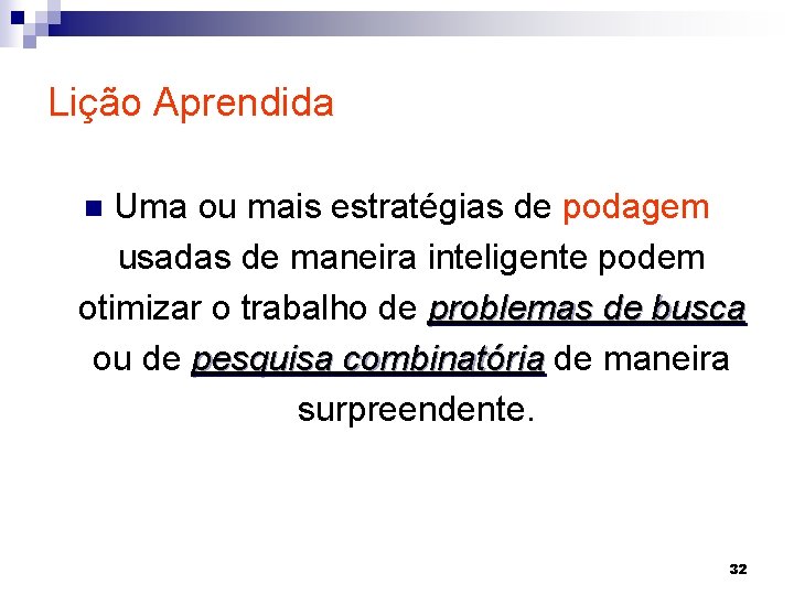 Lição Aprendida Uma ou mais estratégias de podagem usadas de maneira inteligente podem otimizar