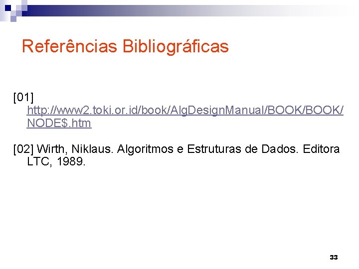 Referências Bibliográficas [01] http: //www 2. toki. or. id/book/Alg. Design. Manual/BOOK/ NODE$. htm [02]