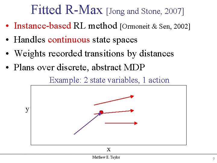 Fitted R-Max [Jong and Stone, 2007] • • Instance-based RL method [Ormoneit & Sen,
