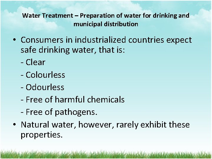Water Treatment – Preparation of water for drinking and municipal distribution • Consumers in