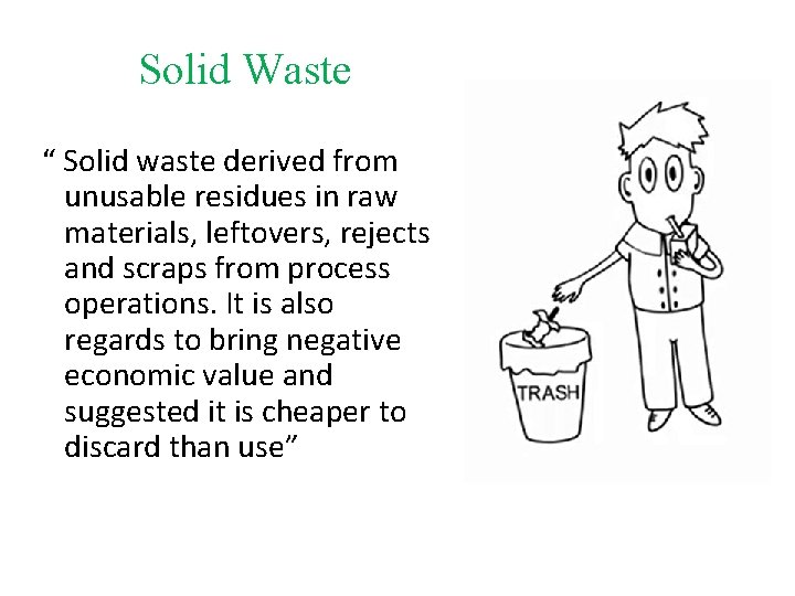 Solid Waste “ Solid waste derived from unusable residues in raw materials, leftovers, rejects