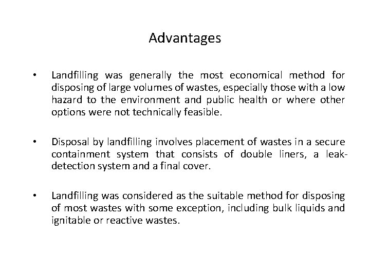 Advantages • Landfilling was generally the most economical method for disposing of large volumes