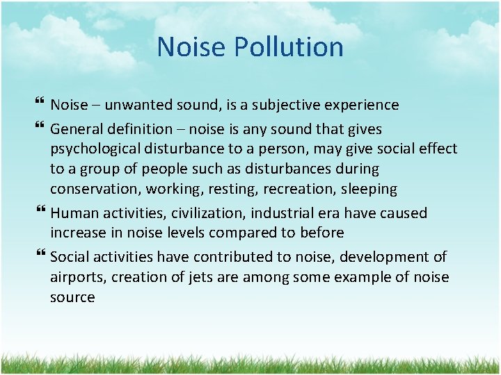 Noise Pollution Noise – unwanted sound, is a subjective experience General definition – noise
