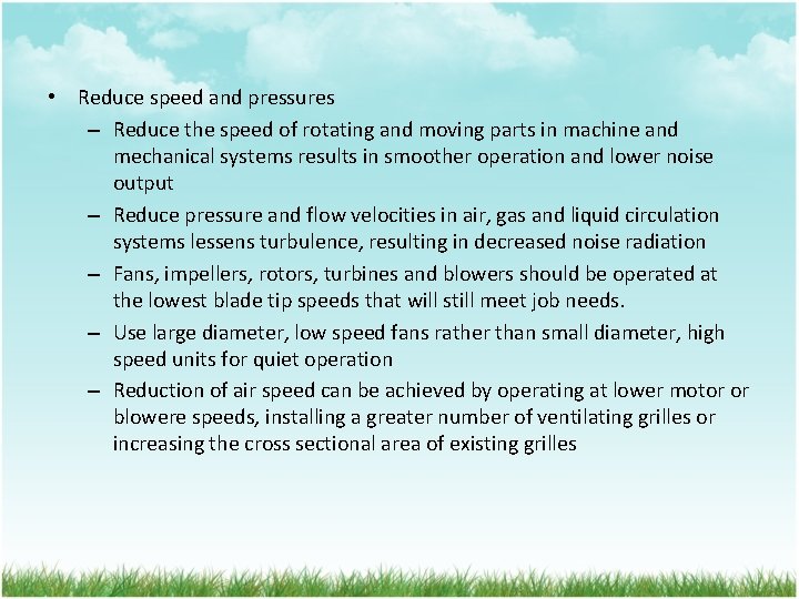  • Reduce speed and pressures – Reduce the speed of rotating and moving