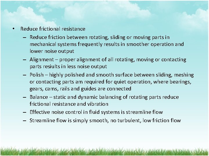  • Reduce frictional resistance – Reduce friction between rotating, sliding or moving parts