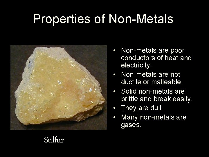 Properties of Non-Metals • Non-metals are poor conductors of heat and electricity. • Non-metals