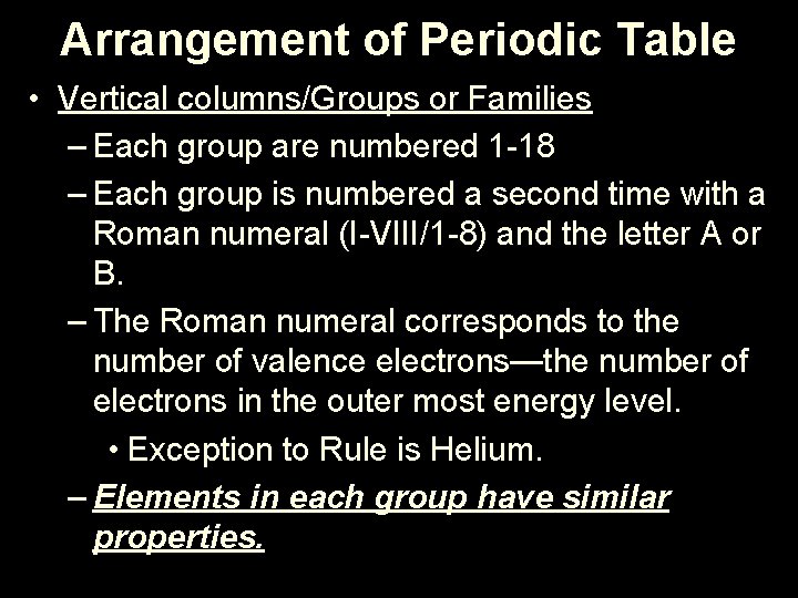 Arrangement of Periodic Table • Vertical columns/Groups or Families – Each group are numbered