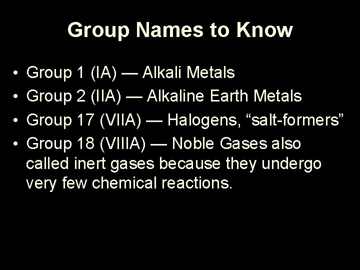 Group Names to Know • • Group 1 (IA) — Alkali Metals Group 2