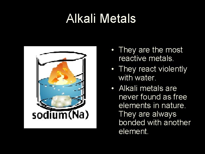 Alkali Metals • They are the most reactive metals. • They react violently with