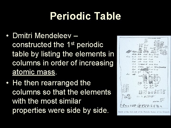 Periodic Table • Dmitri Mendeleev – constructed the 1 st periodic table by listing