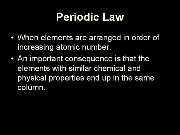 Periodic Law • When elements are arranged in order of increasing atomic number. •