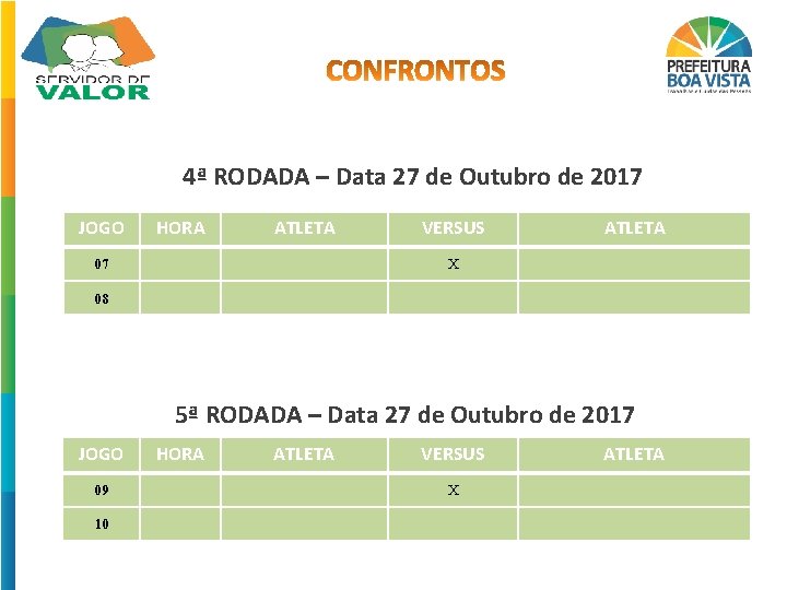 4ª RODADA – Data 27 de Outubro de 2017 JOGO HORA ATLETA 07 VERSUS