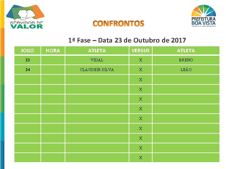 1ª Fase – Data 23 de Outubro de 2017 JOGO HORA ATLETA VERSUS ATLETA