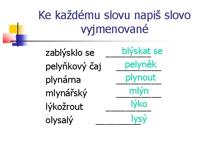 Ke každému slovu napiš slovo vyjmenované blýskat se zablýsklo se _____ pelyněk pelyňkový čaj