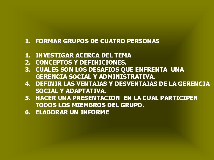 1. FORMAR GRUPOS DE CUATRO PERSONAS 1. INVESTIGAR ACERCA DEL TEMA 2. CONCEPTOS Y