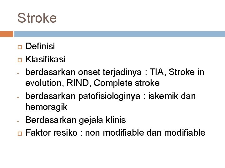 Stroke - - Definisi Klasifikasi berdasarkan onset terjadinya : TIA, Stroke in evolution, RIND,