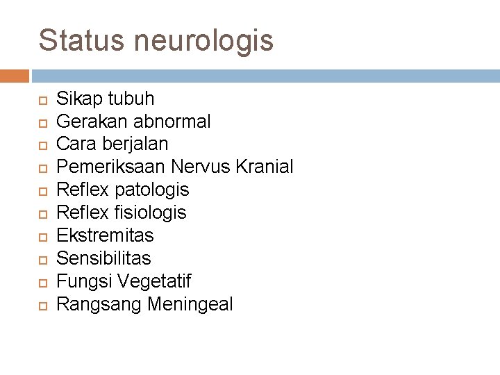 Status neurologis Sikap tubuh Gerakan abnormal Cara berjalan Pemeriksaan Nervus Kranial Reflex patologis Reflex