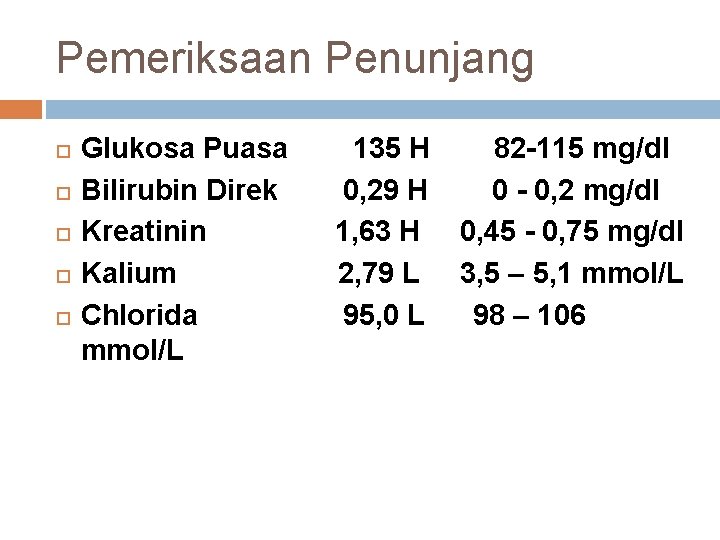 Pemeriksaan Penunjang Glukosa Puasa 135 H 82 -115 mg/dl Bilirubin Direk 0, 29 H