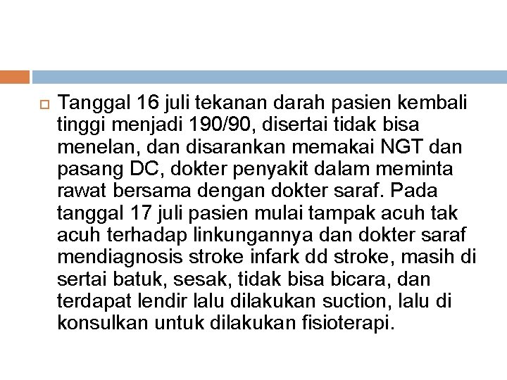  Tanggal 16 juli tekanan darah pasien kembali tinggi menjadi 190/90, disertai tidak bisa