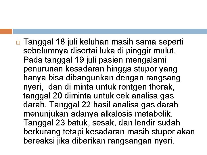  Tanggal 18 juli keluhan masih sama seperti sebelumnya disertai luka di pinggir mulut.