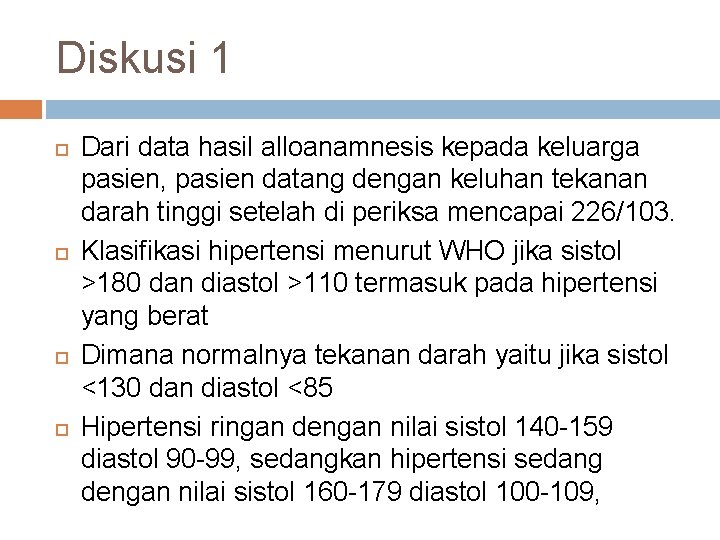 Diskusi 1 Dari data hasil alloanamnesis kepada keluarga pasien, pasien datang dengan keluhan tekanan