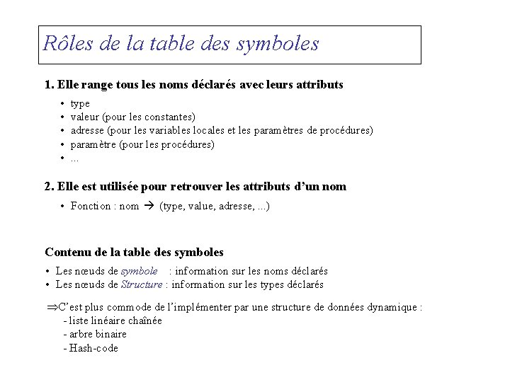 Rôles de la table des symboles 1. Elle range tous les noms déclarés avec