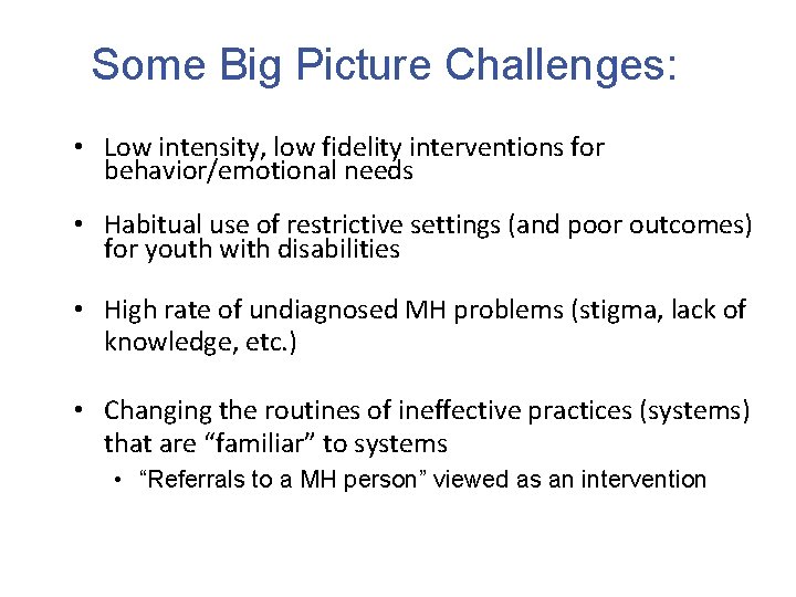 Some Big Picture Challenges: • Low intensity, low fidelity interventions for behavior/emotional needs •