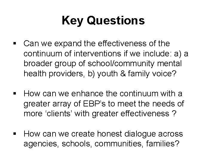 Key Questions § Can we expand the effectiveness of the continuum of interventions if