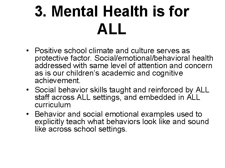 3. Mental Health is for ALL • Positive school climate and culture serves as