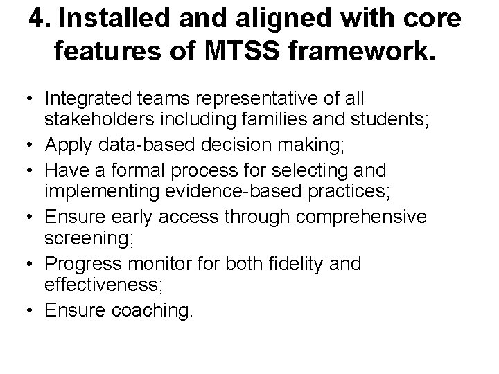 4. Installed and aligned with core features of MTSS framework. • Integrated teams representative