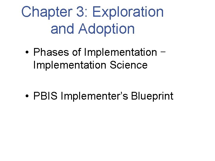 Chapter 3: Exploration and Adoption • Phases of Implementation – Implementation Science • PBIS