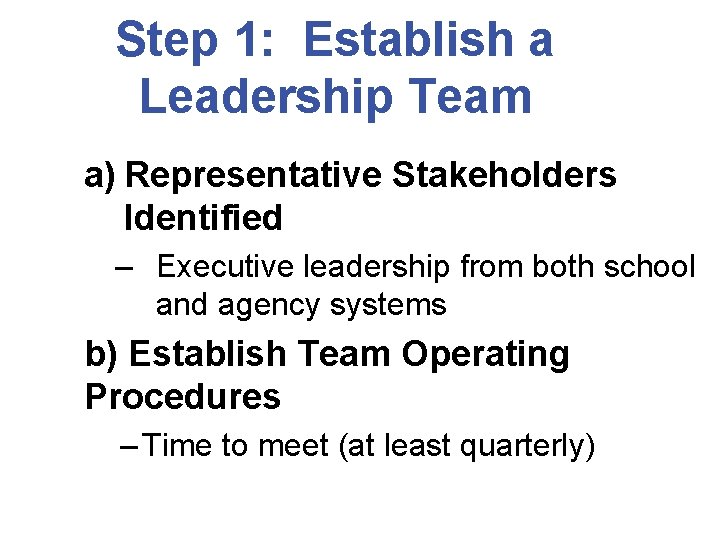 Step 1: Establish a Leadership Team a) Representative Stakeholders Identified – Executive leadership from