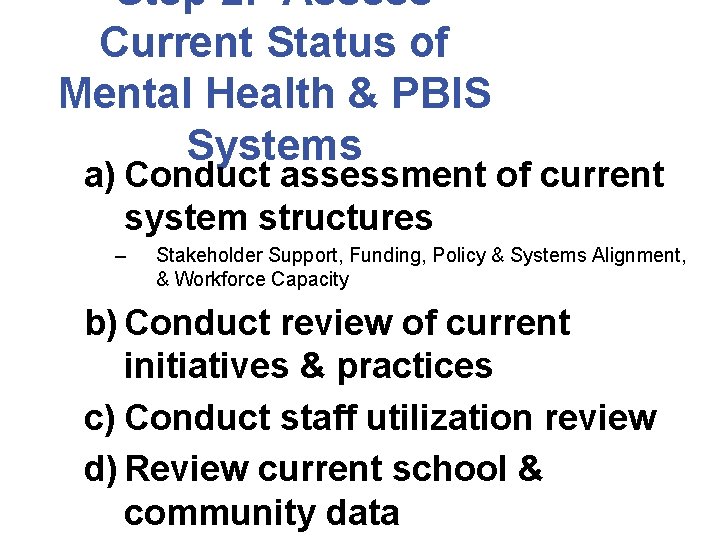 Step 2: Assess Current Status of Mental Health & PBIS Systems a) Conduct assessment