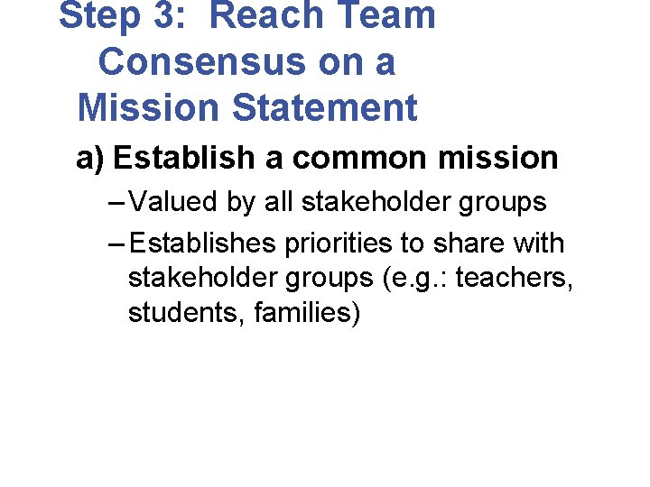 Step 3: Reach Team Consensus on a Mission Statement a) Establish a common mission