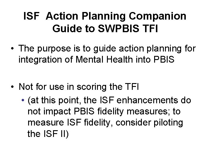 ISF Action Planning Companion Guide to SWPBIS TFI • The purpose is to guide