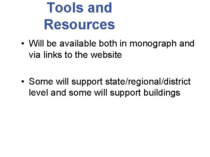 Tools and Resources • Will be available both in monograph and via links to
