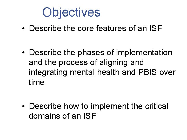 Objectives • Describe the core features of an ISF • Describe the phases of