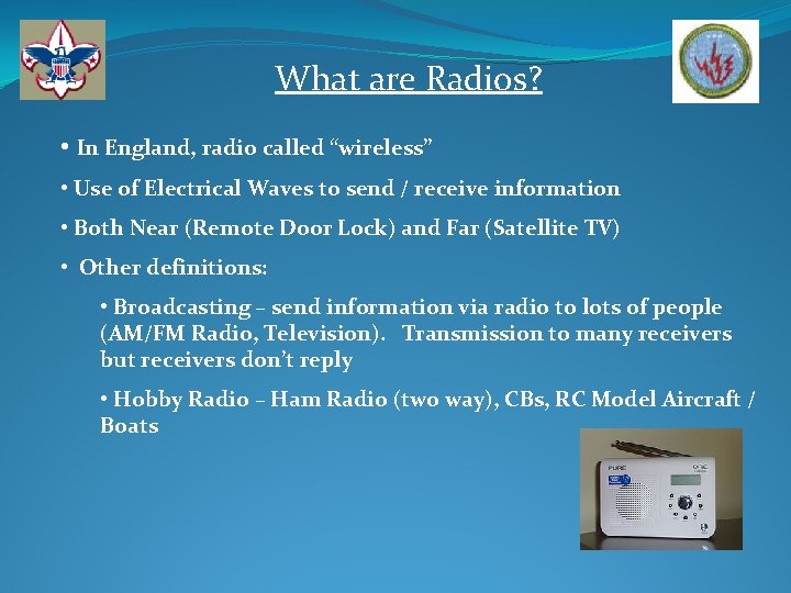 What are Radios? • In England, radio called “wireless” • Use of Electrical Waves