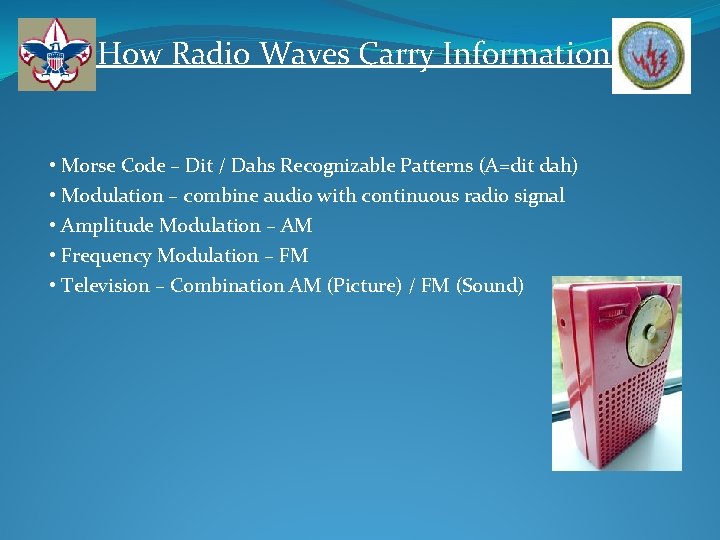 How Radio Waves Carry Information • Morse Code – Dit / Dahs Recognizable Patterns