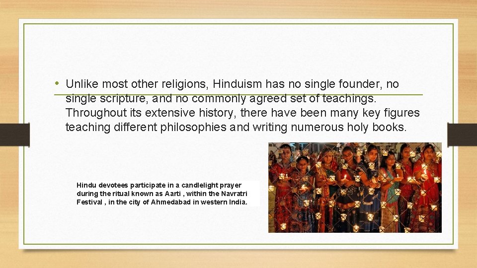  • Unlike most other religions, Hinduism has no single founder, no single scripture,