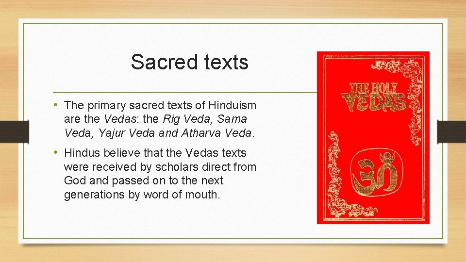 Sacred texts • The primary sacred texts of Hinduism are the Vedas: the Rig