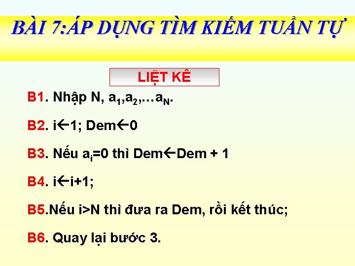 BÀI 7: ÁP DỤNG TÌM KIẾM TUẦN TỰ LIỆT KÊ B 1. Nhập N,