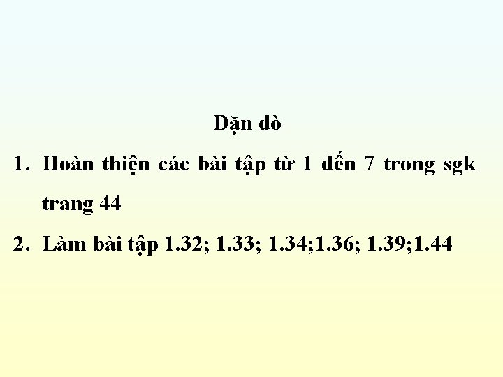 Dặn dò 1. Hoàn thiện các bài tập từ 1 đến 7 trong sgk