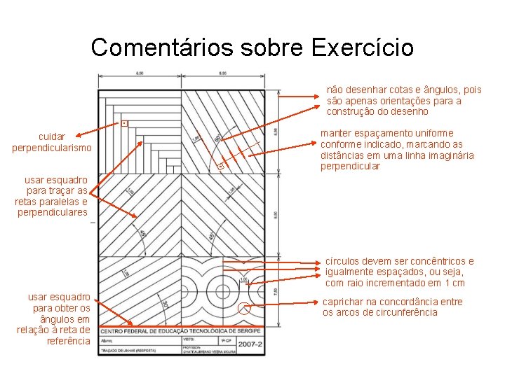 Comentários sobre Exercício não desenhar cotas e ângulos, pois são apenas orientações para a