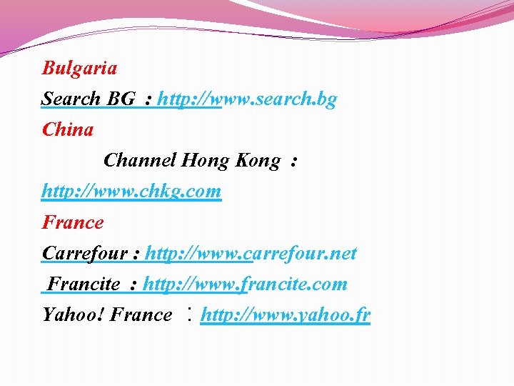 Bulgaria Search BG : http: //www. search. bg China Channel Hong Kong : http: