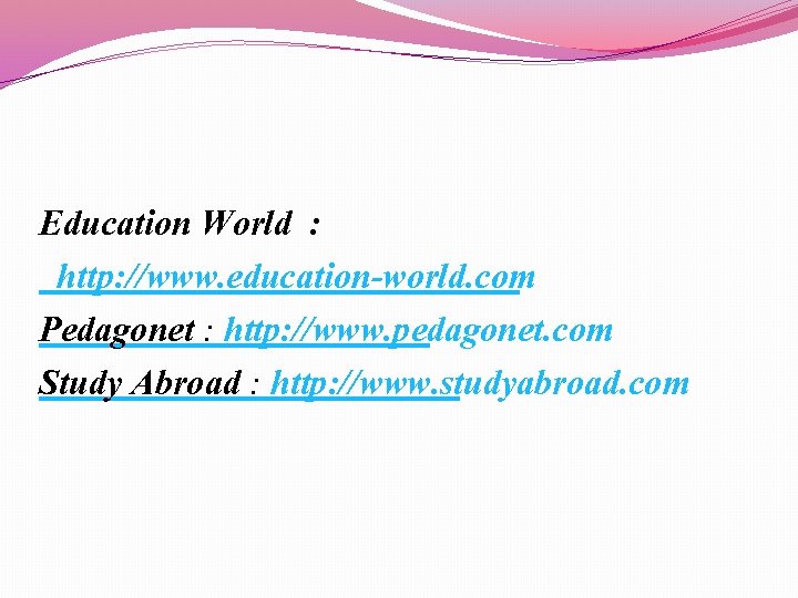 Education World : http: //www. education-world. com Pedagonet : http: //www. pedagonet. com Study