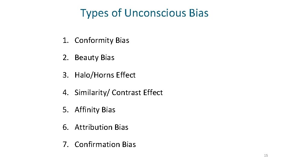 Types of Unconscious Bias 1. Conformity Bias 2. Beauty Bias 3. Halo/Horns Effect 4.